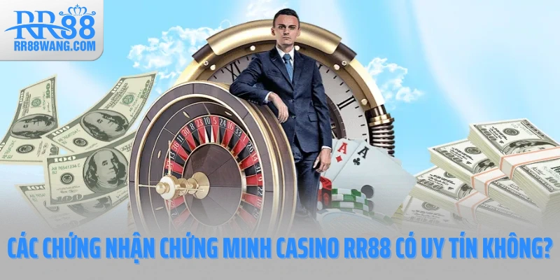 Các chứng nhận chứng minh Casino RR88 có uy tín không?