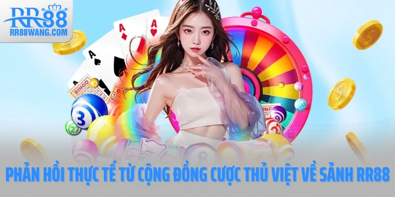 Phản hồi thực tế từ cộng đồng cược thủ Việt về sảnh RR88